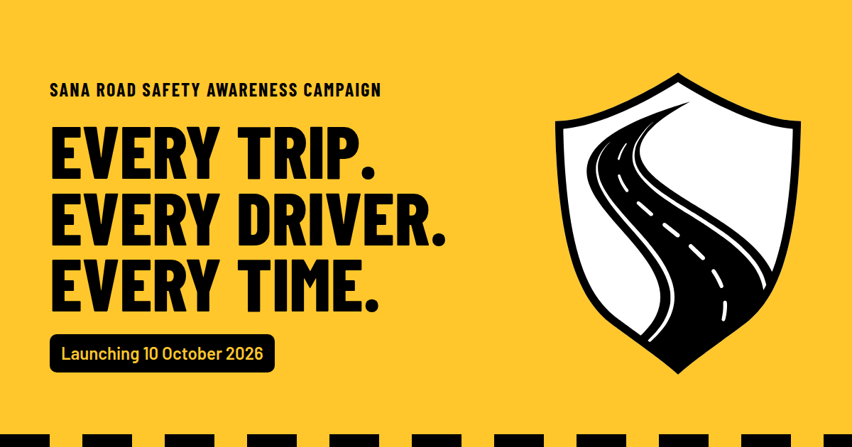 SANA Road Safety Awareness Campaign graphic with the SANA shield and the message Every trip. Every driver. Every time., launching 10 October 2026.